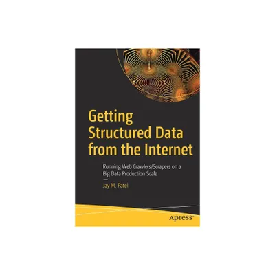 Getting Structured Data from the Internet - by Jay M Patel (Paperback)