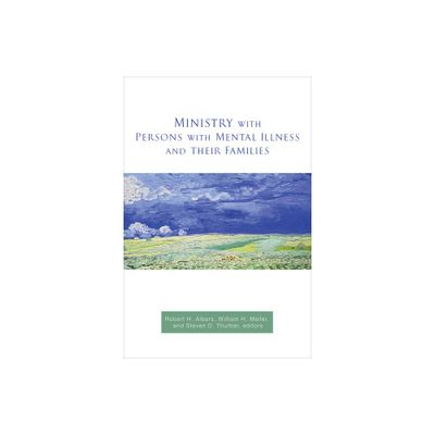 Ministry with Persons with Mental Illness and Their Families - by William H Meller & Steven D Thurber (Paperback)