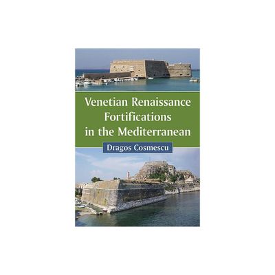 Venetian Renaissance Fortifications in the Mediterranean - by Drago & Cosmescu (Paperback)