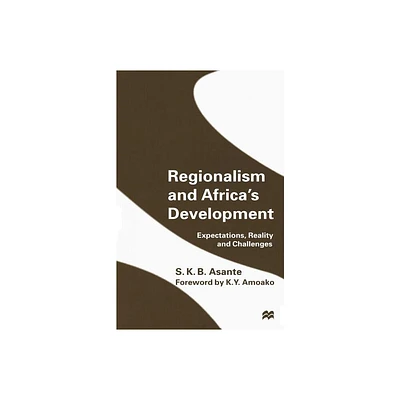 Regionalism and Africas Development - by S K B Asante (Paperback)