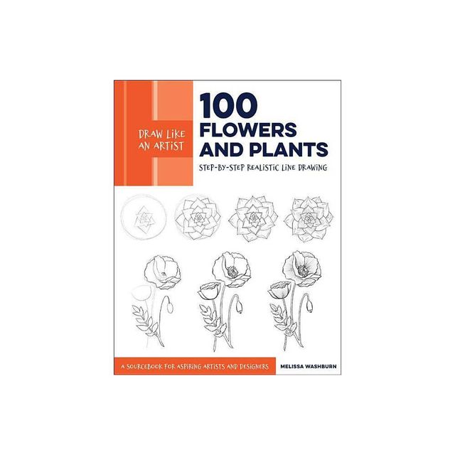 Draw Like an Artist: 100 Flowers and Plants - by Melissa Washburn (Paperback)