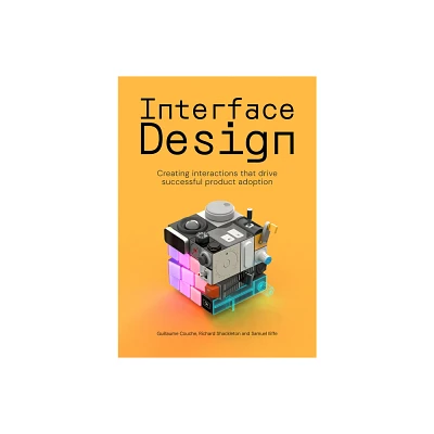 Interface Design - by Samuel Iliffe & Richard Shackleton & Guillaume Couche (Paperback)