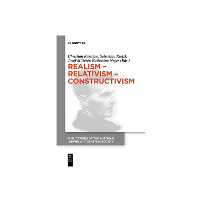 Realism - Relativism - Constructivism - by Christian Kanzian & Sebastian Kletzl & Josef Mitterer & Katharina Neges (Paperback)