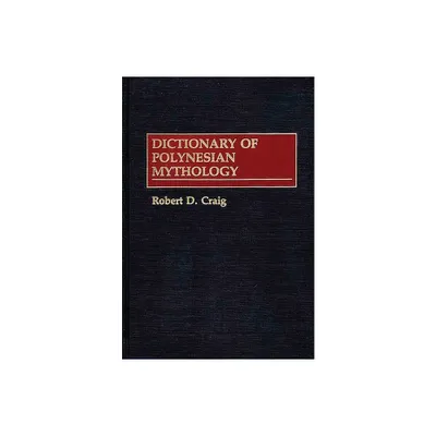 Dictionary of Polynesian Mythology - by Robert Craig (Hardcover)