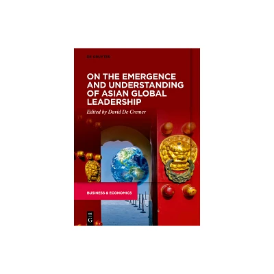 On the Emergence and Understanding of Asian Global Leadership - by David de Cremer (Paperback)