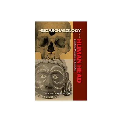 The Bioarchaeology of the Human Head - (Bioarchaeological Interpretations of the Human Past: Local,) by Michelle Bonogofsky (Paperback)