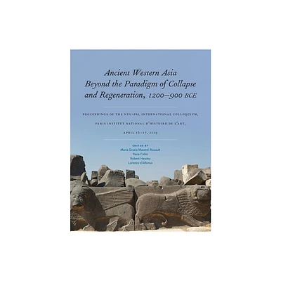 Ancient Western Asia Beyond the Paradigm of Collapse and Regeneration (1200-900 Bce) - (Isaw Monographs) (Hardcover)