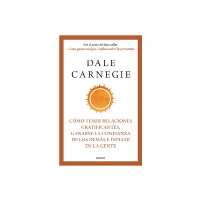 Cmo Tener Relaciones Gratificantes, Ganarse La Confianza de Los Dems E Influir En La Gente - by Dale Carnegie (Paperback)