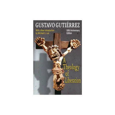 A Theology of Liberation: History, Politics, and Salvation 50th Anniversary Edition with New Introduction by Michael E. Lee) - by Gustavo Gutierrez