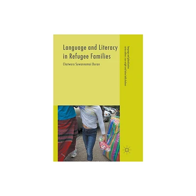 Language and Literacy in Refugee Families - (Language and Globalization) by Chatwara Suwannamai Duran (Paperback)