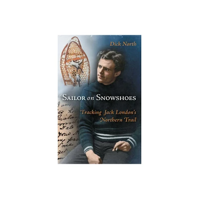 Sailor on Snowshoes - by Dick North (Paperback)