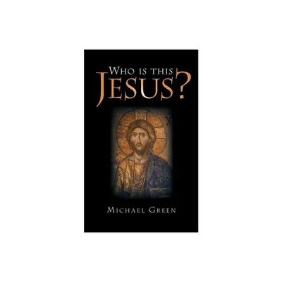 Who Is This Jesus? - by Michael Green (Paperback)