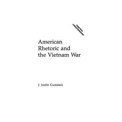 American Rhetoric and the Vietnam War - (Praeger Political Communication) by J Justin Gustainis (Hardcover)