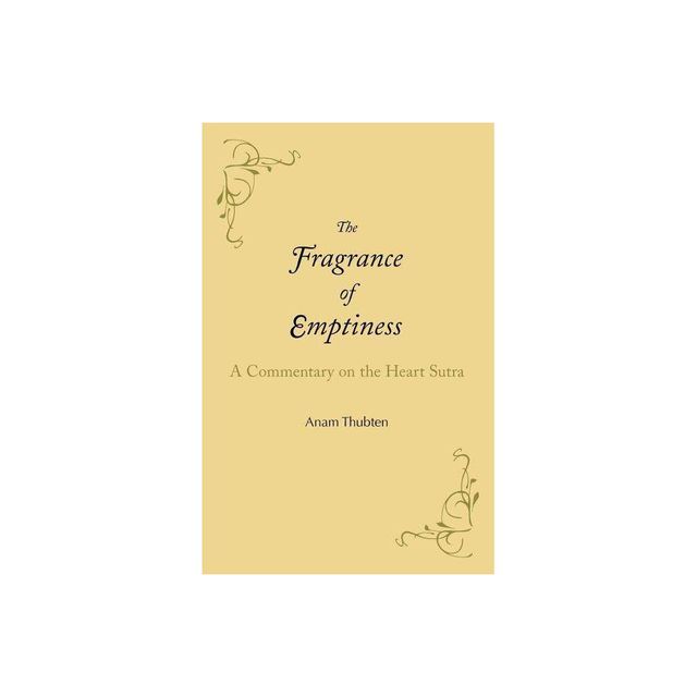 The Fragrance of Emptiness - by Anam Thubten (Paperback)