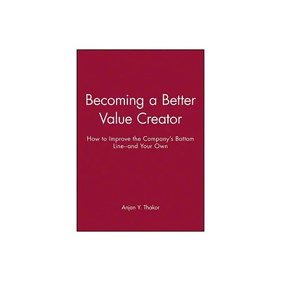 Becoming a Better Value Creator - (J-B-Umbs) by Anjan Y Thakor (Paperback)