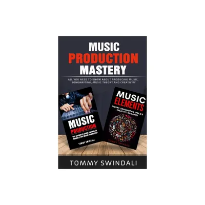 Music Production Mastery - by Tommy Swindali (Paperback)