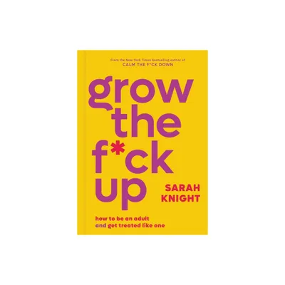 Grow the F*ck Up - (No F*cks Given Guide) by Sarah Knight (Hardcover)