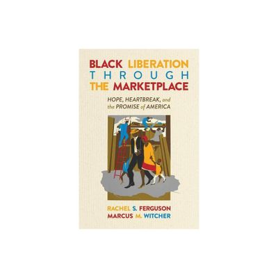 Black Liberation Through the Marketplace - by Rachel S Ferguson & Marcus M Witcher (Paperback)