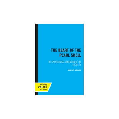 The Heart of the Pearl Shell - (Studies in Melanesian Anthropology) by James F Weiner (Paperback)