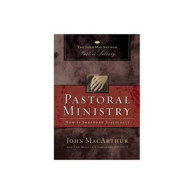 Pastoral Ministry - (MacArthur Pastors Library) by John F MacArthur & Masters Seminary Faculty (Paperback)