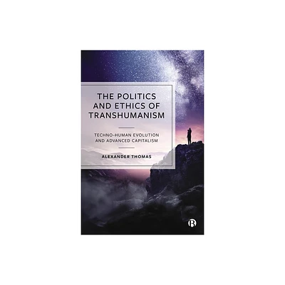 The Politics and Ethics of Transhumanism - by Alexander Thomas (Paperback)