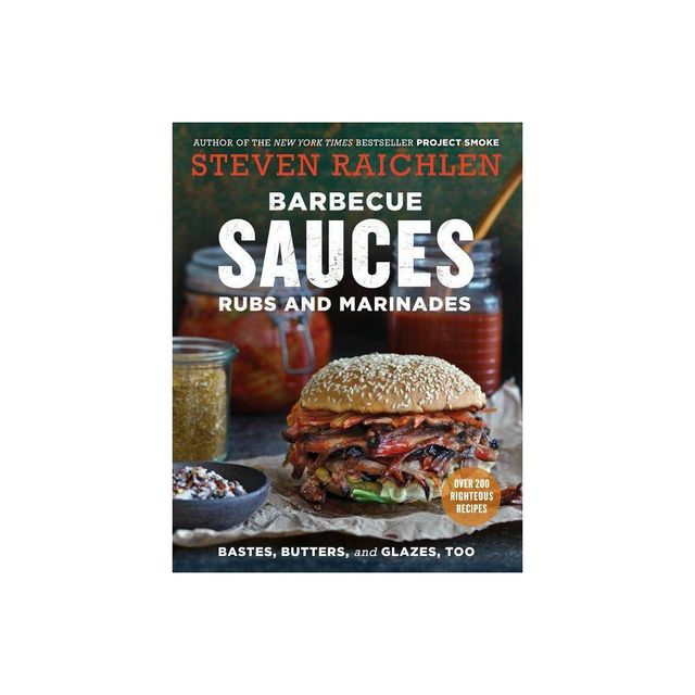 Barbecue Sauces, Rubs, and Marinades--Bastes, Butters & Glazes, Too - (Steven Raichlen Barbecue Bible Cookbooks) 2nd Edition by Steven Raichlen