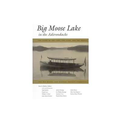 Big Moose Lake in the Adirondacks - by Jane A Barlow (Hardcover)