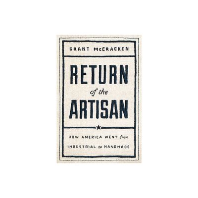 Return of the Artisan - by Grant McCracken (Hardcover)
