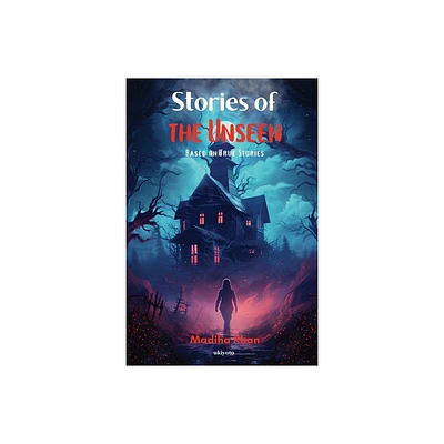 Stories of the Unseen - by Madiha Khan (Paperback)