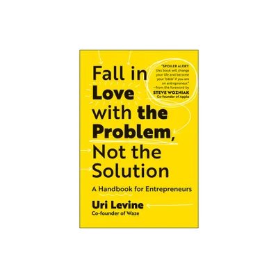 Fall in Love with the Problem, Not the Solution - by Uri Levine (Hardcover)