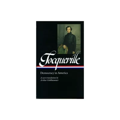 Alexis de Tocqueville: Democracy in America (Loa #147) - (Library of America) (Hardcover)