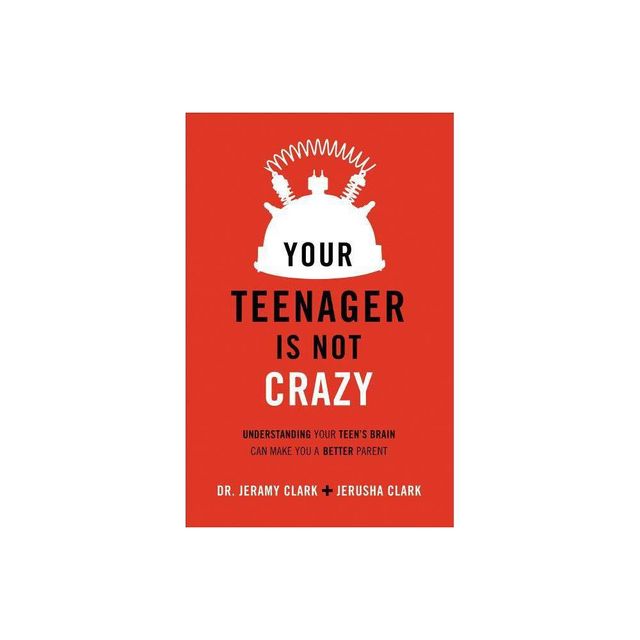Your Teenager Is Not Crazy - by Jerusha Clark & Clark (Paperback)