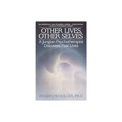 Other Lives, Other Selves - by Roger J Woolger (Paperback)