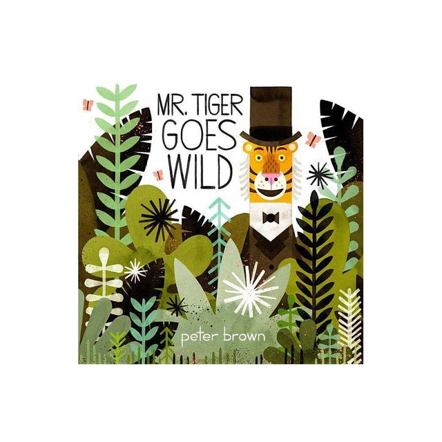 Mr. Tiger Goes Wild - by Peter Brown (Hardcover)