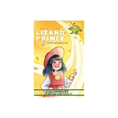 The Lizard Prince and Other South American Stories - (Cautionary Fables and Fairytales) by Kate Ashwin & Kel McDonald (Paperback)