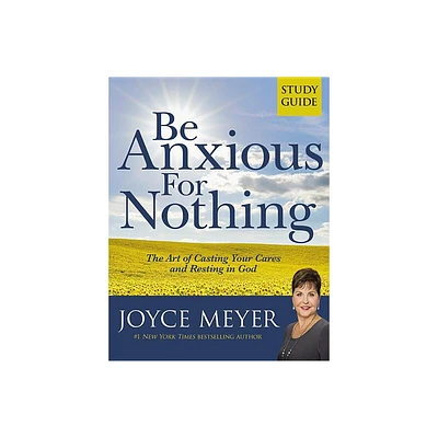 Be Anxious for Nothing: Study Guide - by Joyce Meyer (Paperback)