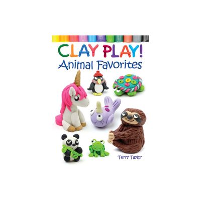 Clay Play! Animal Favorites - by Terry Taylor (Paperback)