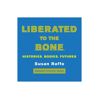 Liberated to the Bone - (Emergent Strategy) by Susan Raffo (Paperback)