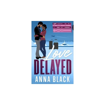 LOVE DELAYED - by ANNA BLACK (Paperback)