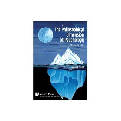 The Philosophical Dimension of Psychology - (Cognitive Science and Psychology) by James A Harold (Hardcover)