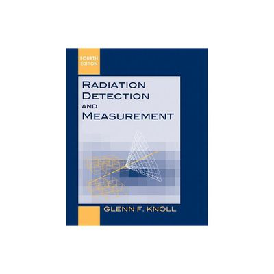 Radiation Detection and Measurement - 4th Edition by Glenn F Knoll (Hardcover)