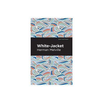 White-Jacket - (Mint Editions (Nautical Narratives)) by Herman Melville (Paperback)