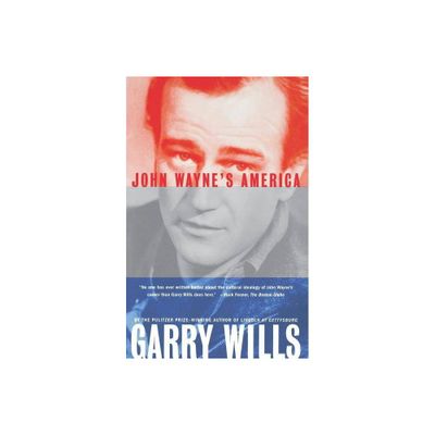 John Waynes America - by Garry Wills (Paperback)