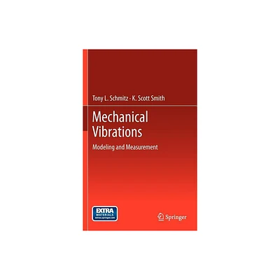 Mechanical Vibrations - by Tony L Schmitz & K Scott Smith (Hardcover)