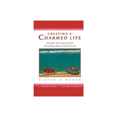 Creating a Charmed Life - by Victoria Moran (Paperback)