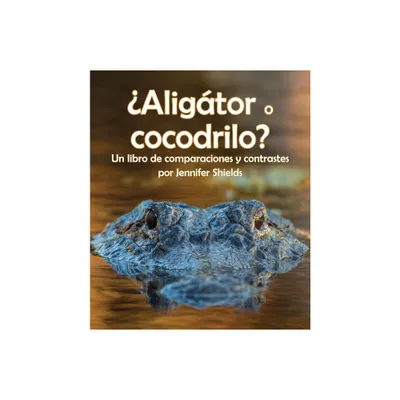 Aligtor O Cocodrilo? Un Libro de Comparaciones Y Contrastes - (Un Libro de Comparaciones y Contrastes) by Jennifer Shields (Paperback)