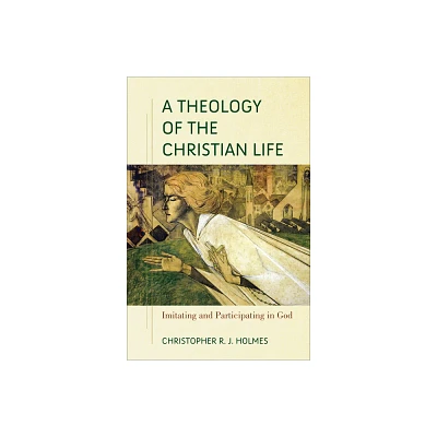 Theology of the Christian Life - by Christopher R J Holmes (Hardcover)