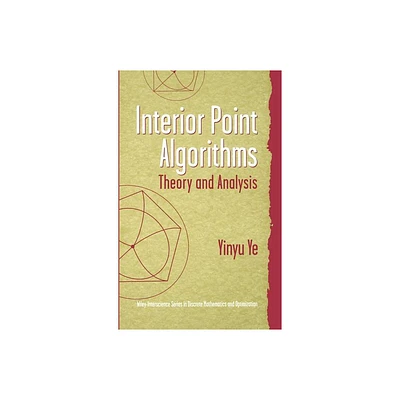 Interior Point Algorithms - (Wiley Discrete Mathematics and Optimization) by Yinyu Ye (Hardcover)