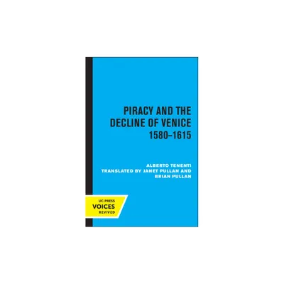 Piracy and the Decline of Venice 1580 - 1615 - by Alberto Tenenti (Paperback)