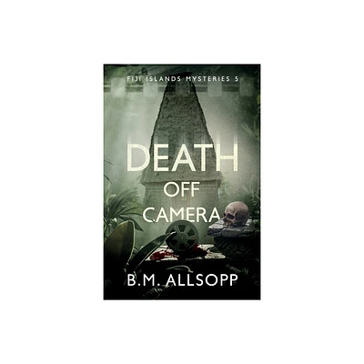 Death Off Camera - (Fili Islands Mysteries) by B M Allsopp (Paperback)